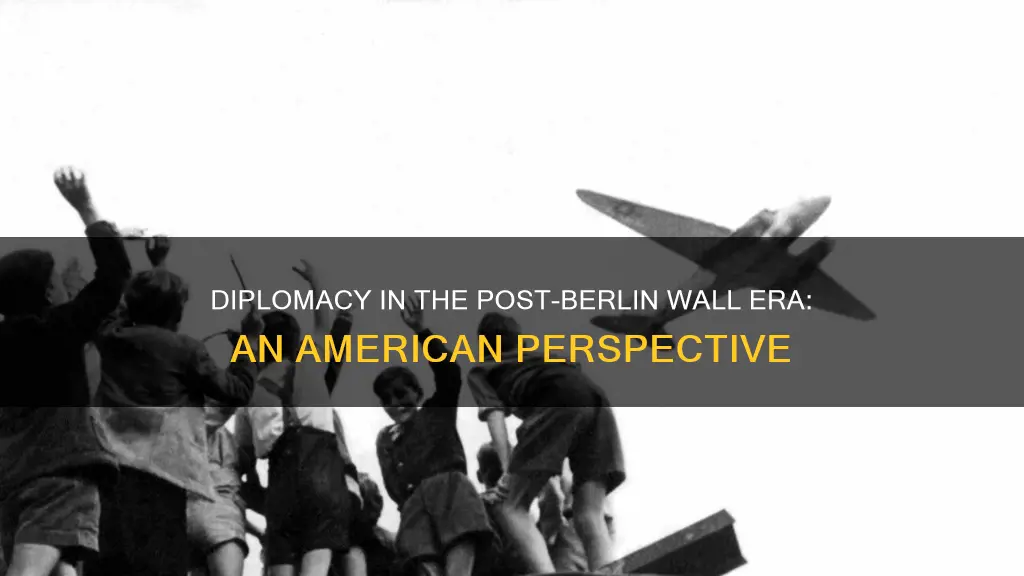 am diplomacy after the berlin wall fell