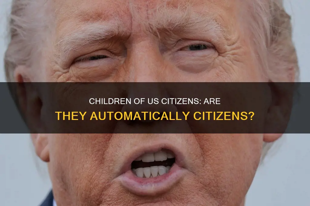 are children of us citizens guaranteed citizenship under the constitution