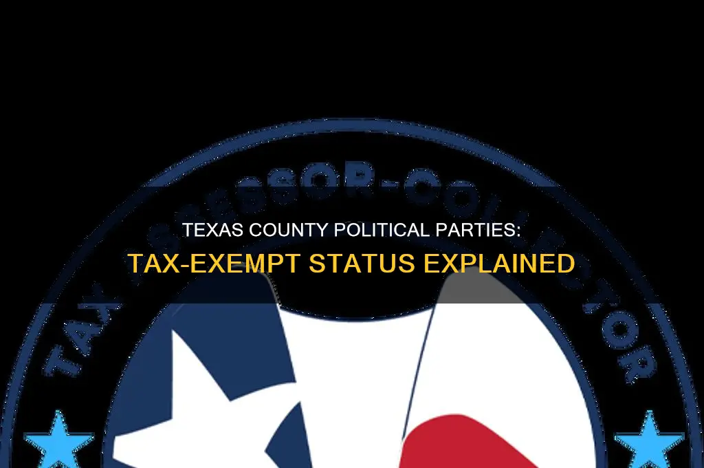 are county political parties in texas tax exempt