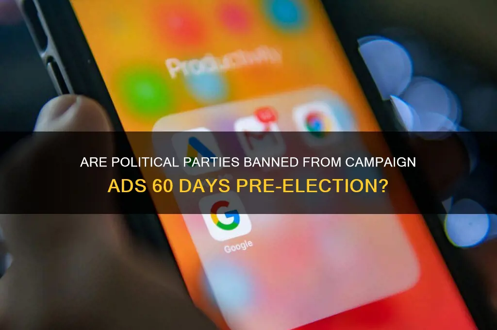 are political parties prohibited from advertising 60 days before election