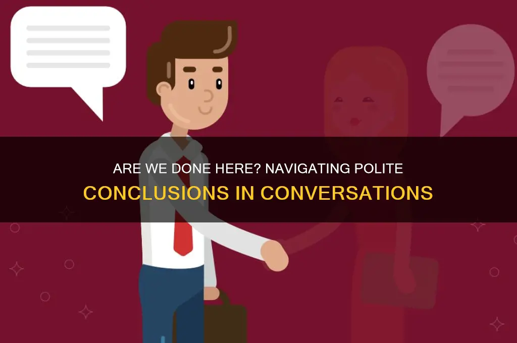 are we done here politely