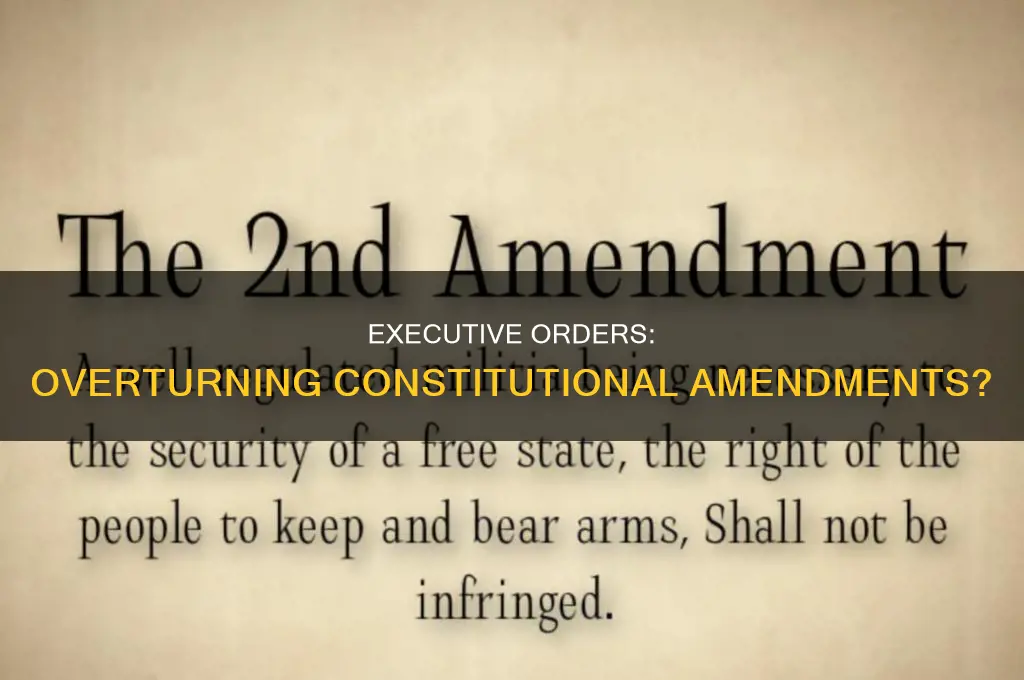 can a constitutional amendment be overturned by an executive order