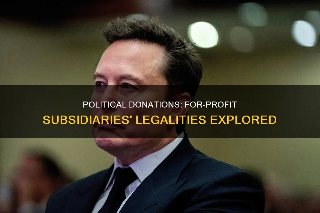 can a for profit subsidiary donate to political campaigns