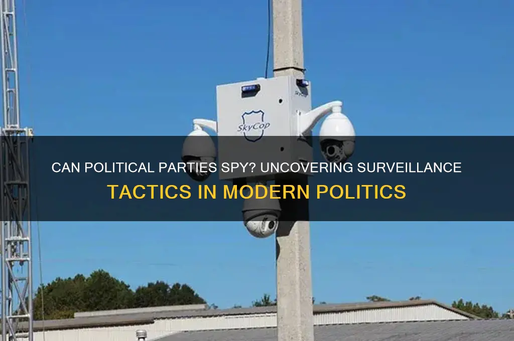 can a political parties spy