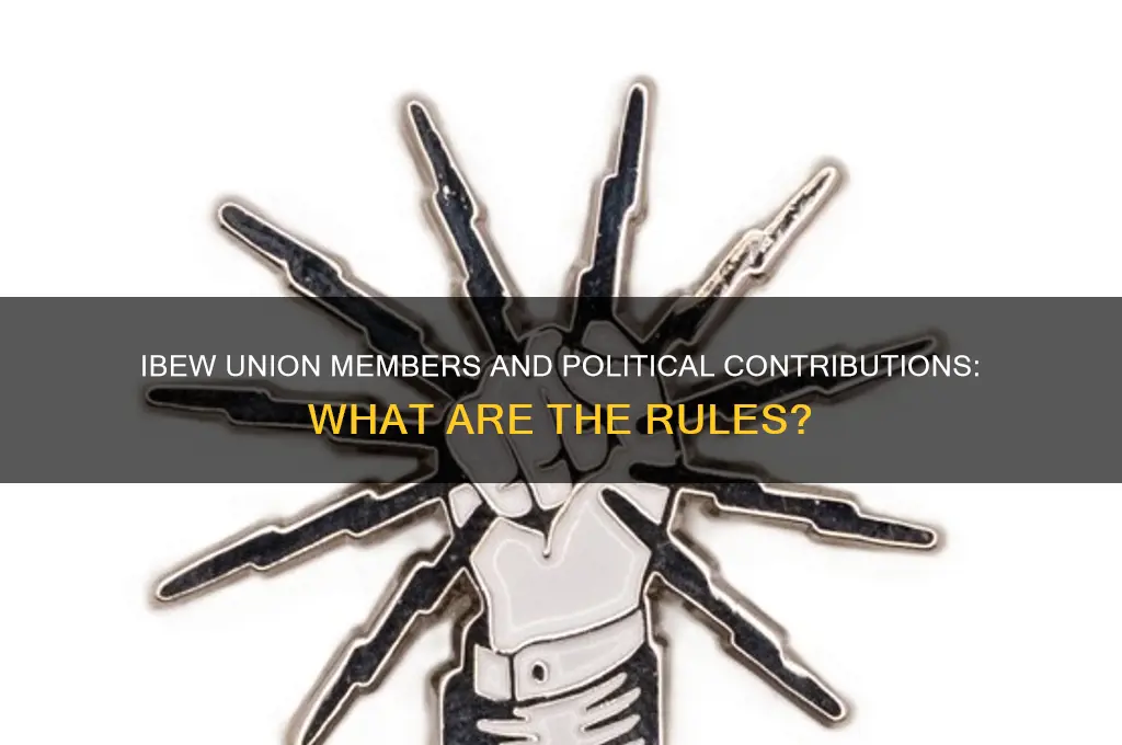 can an ibew union member not contribute to political parties