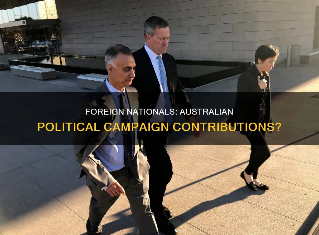 can foreign nationals contribute to an australian political campaigns