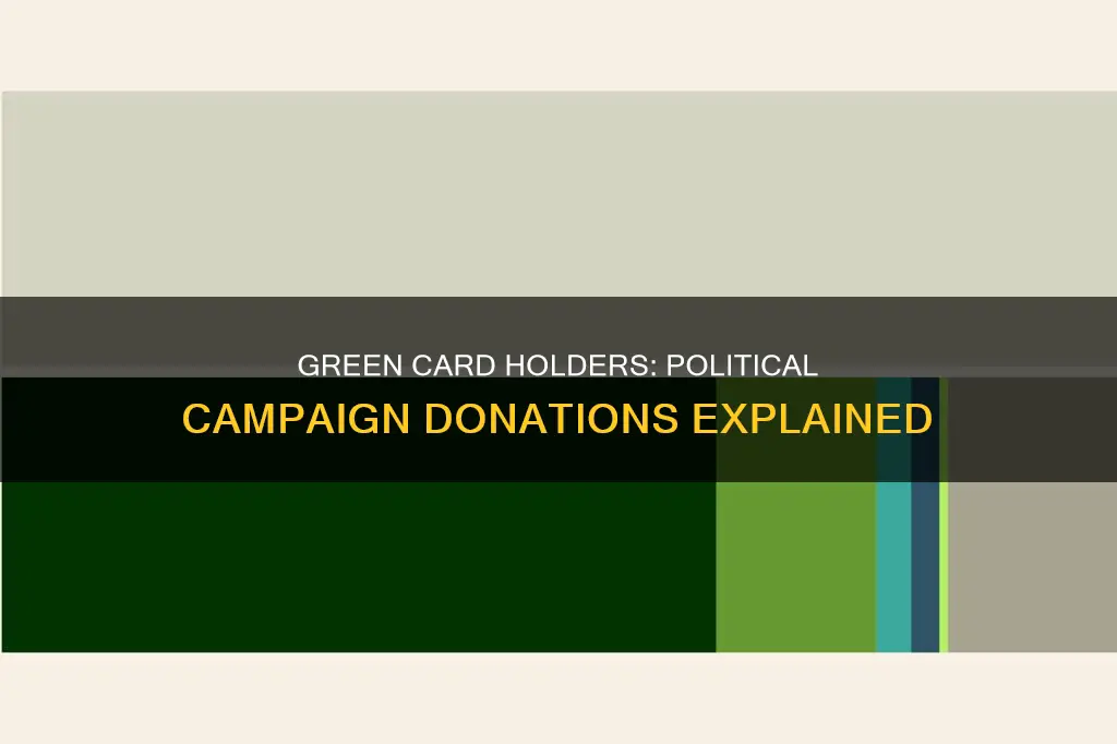 can green card holders donate to political campaigns