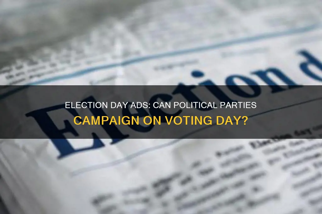 can political parties advertise on election day