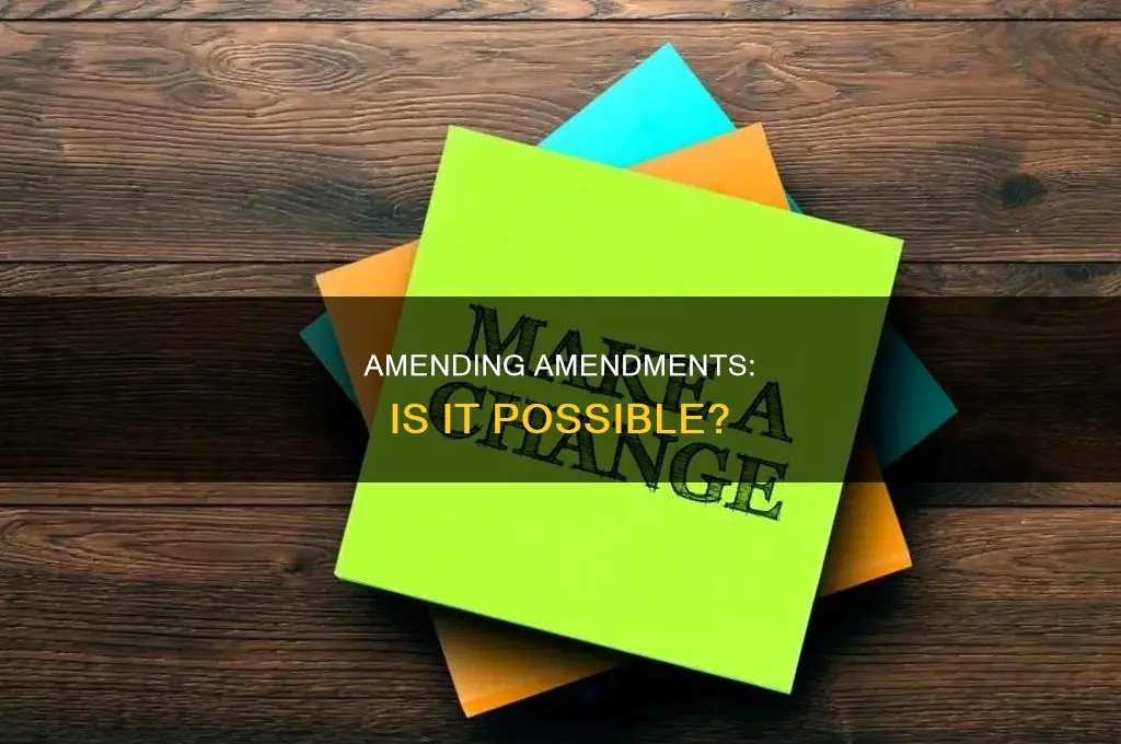 can you amend an amendment to the constitution