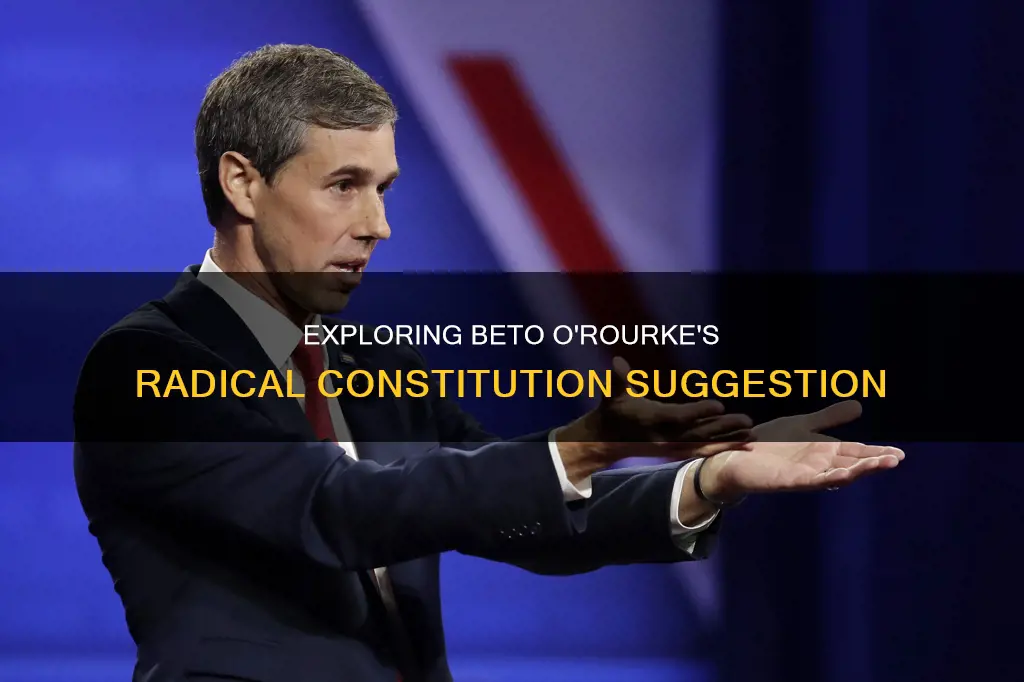 did beto o rourke suggest we scrap the constitution