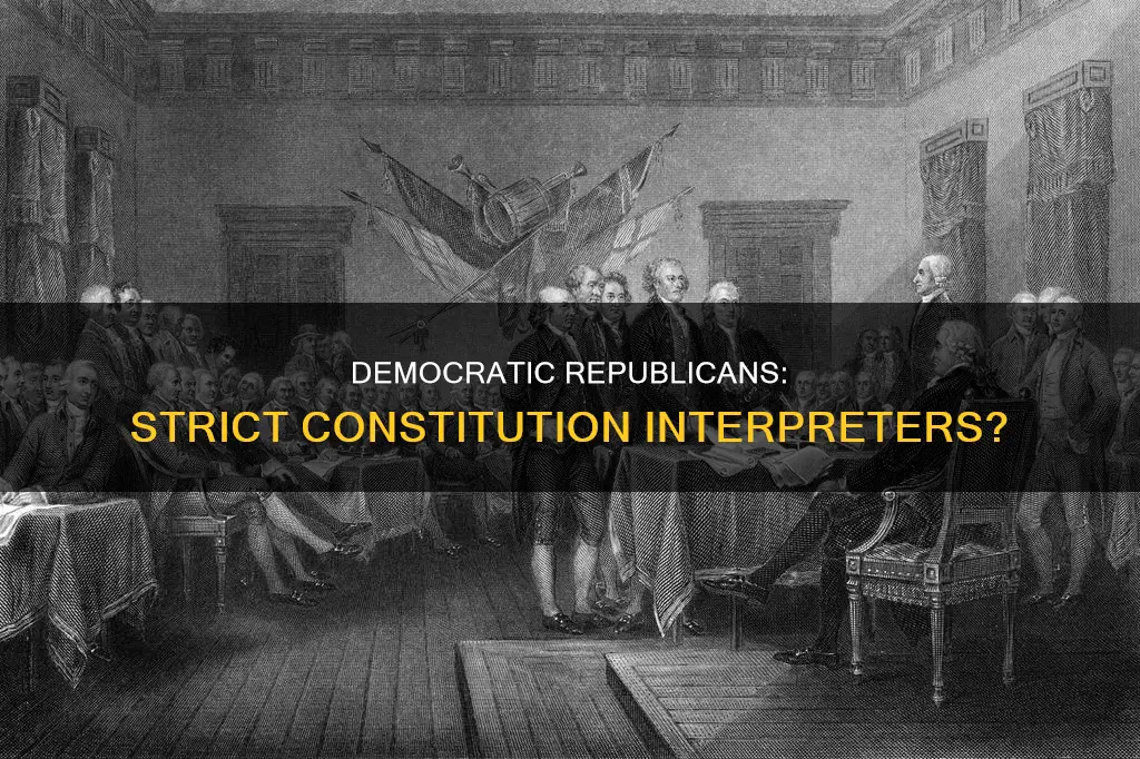 did democratic republicans believed in strict interpretation of the constitution