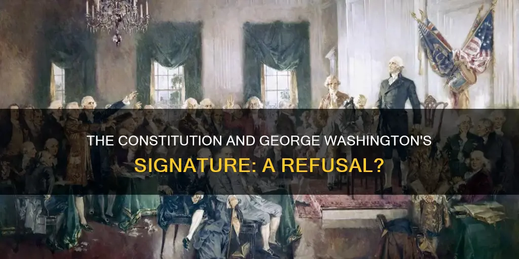 did george washington refuse to sign the constitution