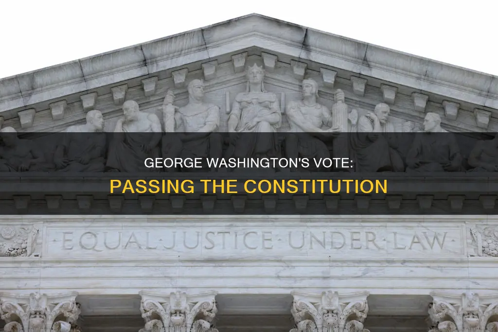 did george washington vote to pass the constitution