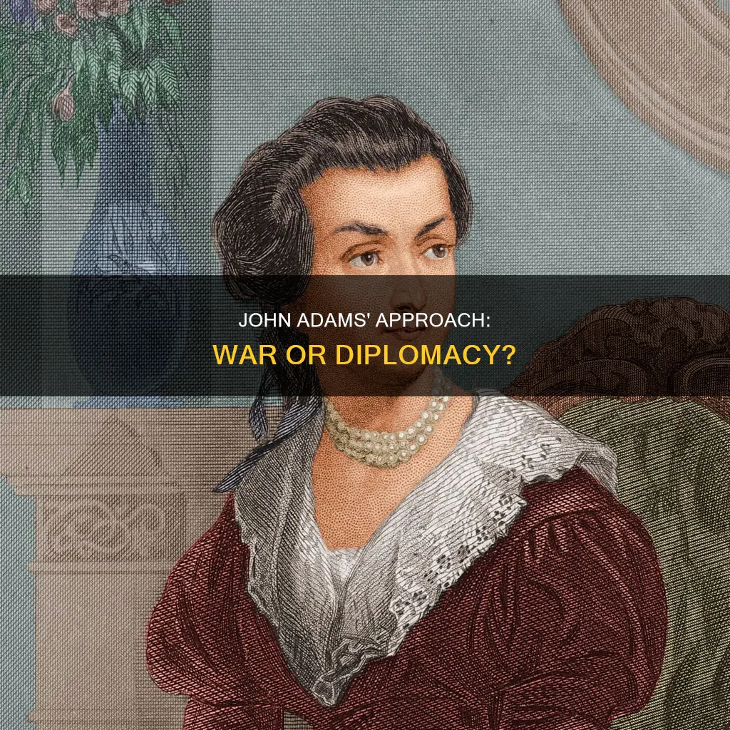 did john adams fight with war or diplomacy
