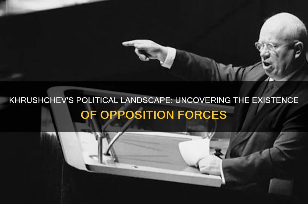 did khrushchev have political opposition