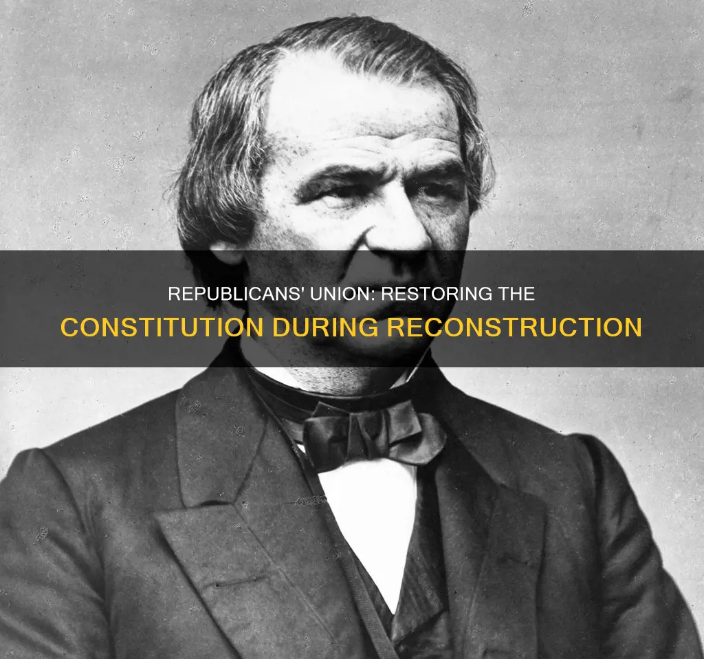 did republicans want to restore the union constitution reconstruction