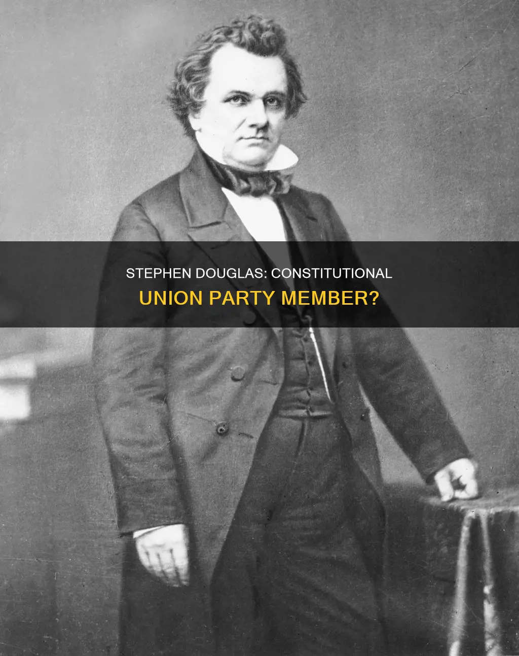 did stephen douglas belonged to the constitutional union party