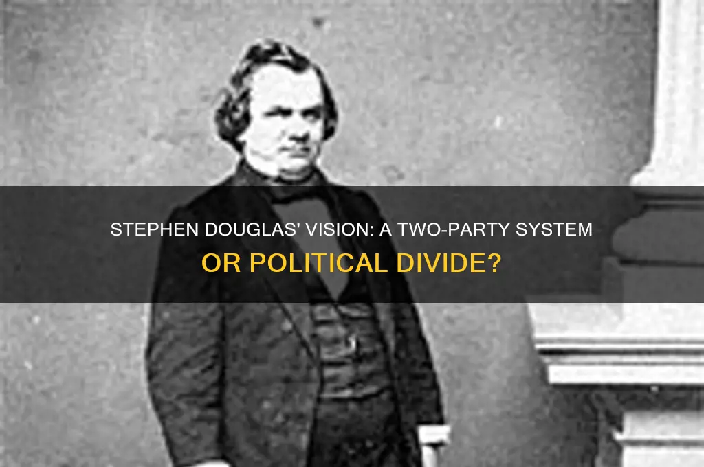 did stephen douglas want two political parties