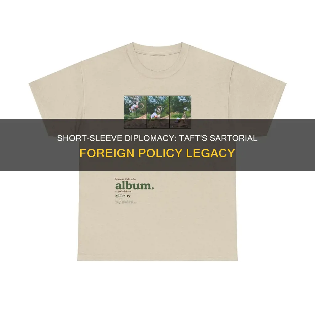 did taft come up with short sleeve diplomacy
