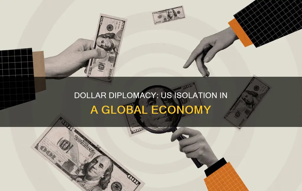 did the dollar diplomacy make the us more isoltaed