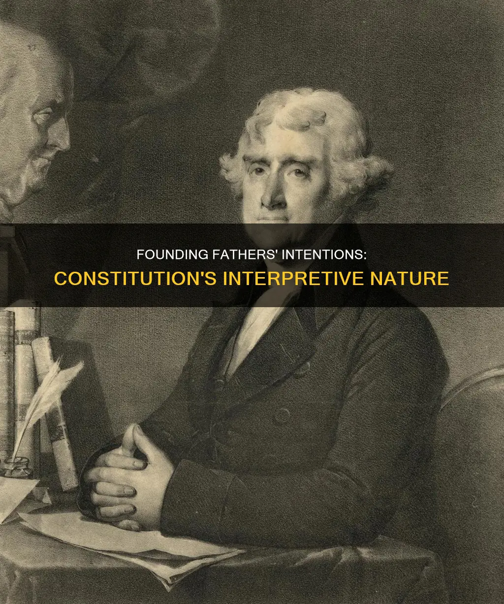 did the founding fathers intentionally write the constitution interpretively