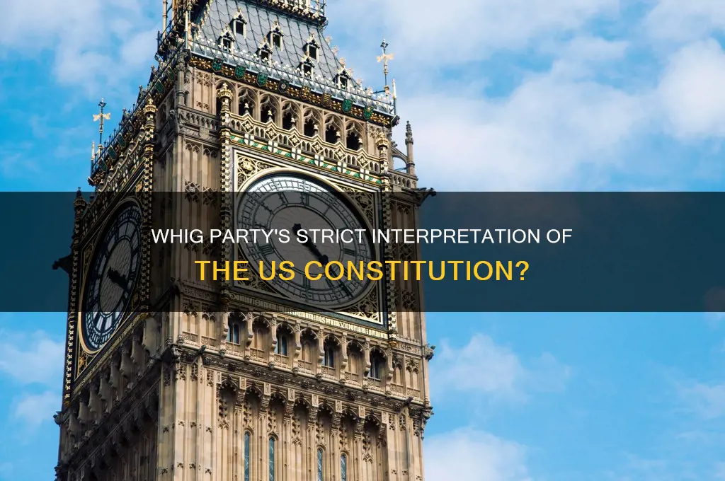 did the whigs have a strict interpretation of the constitution