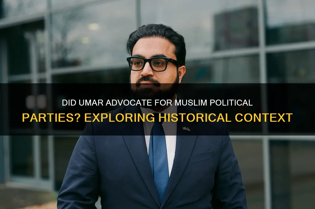 did umar want muslims to create political parties
