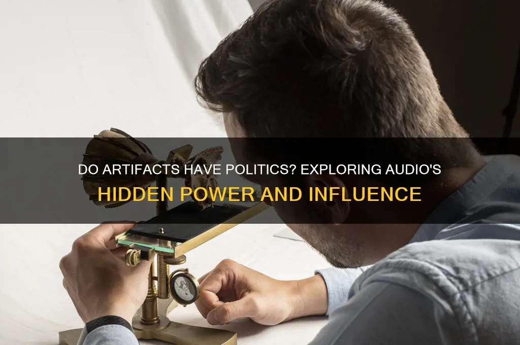 do artifacts have politics audio