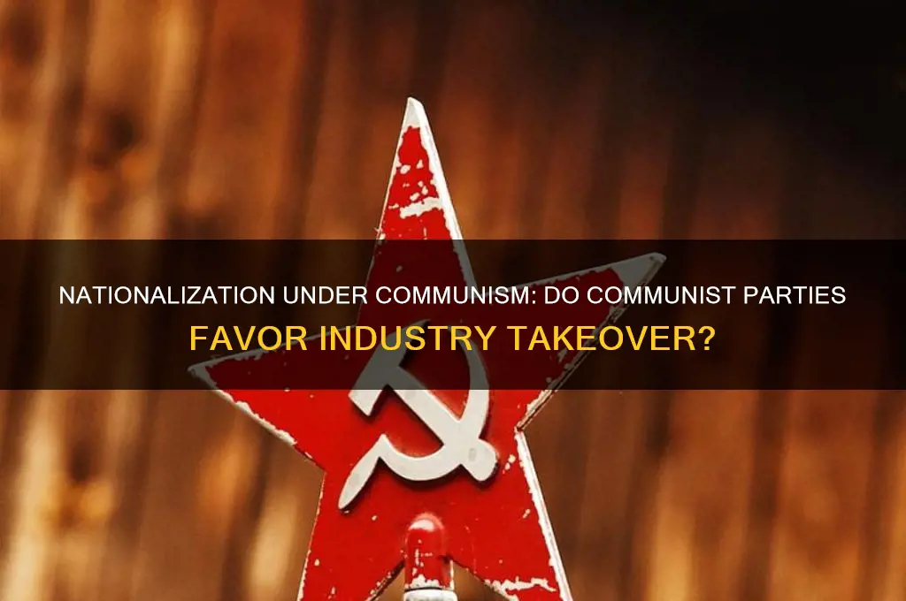 do communist political parties favor nationalizing industries
