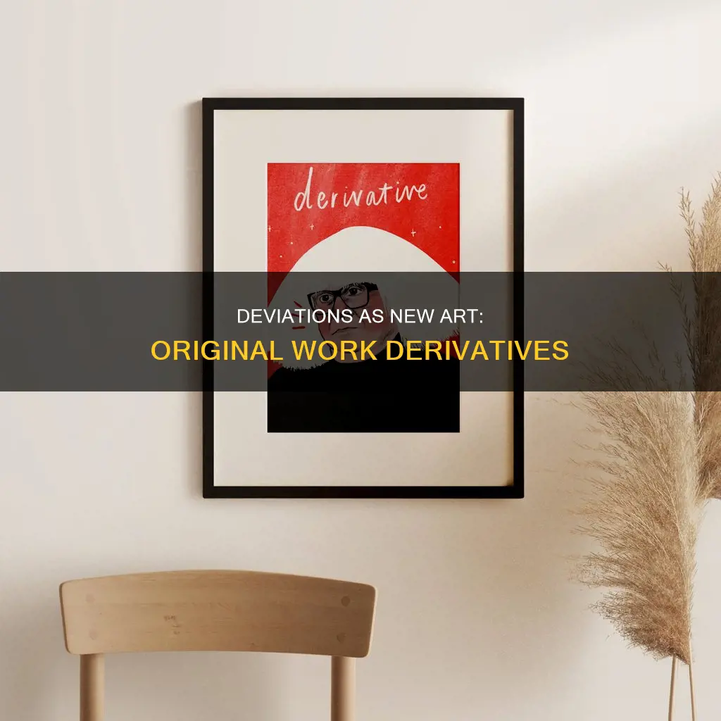 do deviations on original work constitute new art
