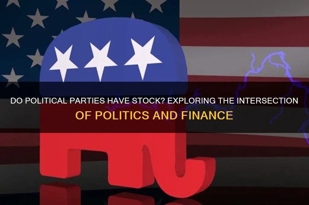 do political parties have stock