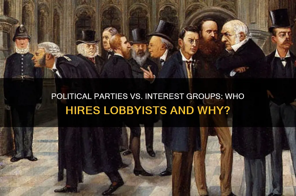 do political parties or interest groups hire lobbyists