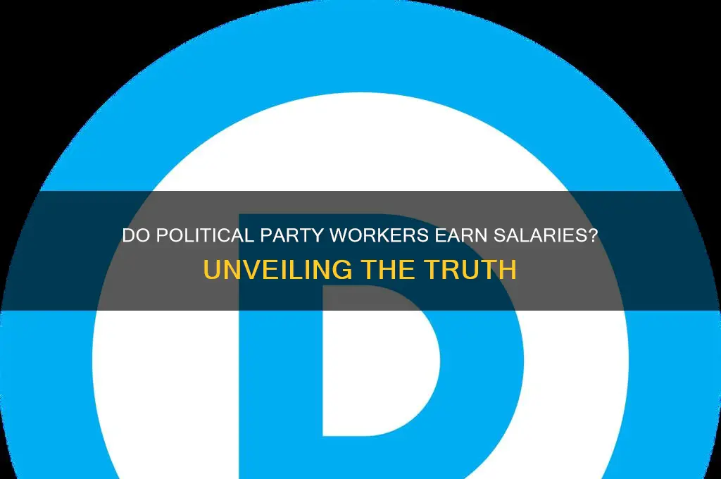 do political party workers get salary