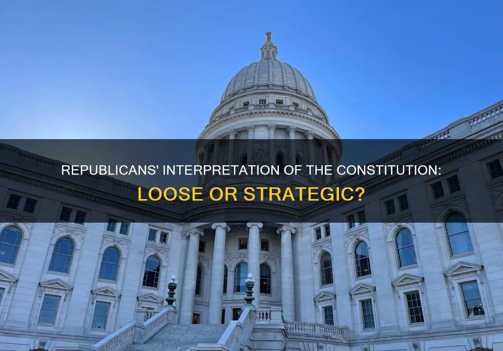 do republicans have a loose interpretation of the constitution