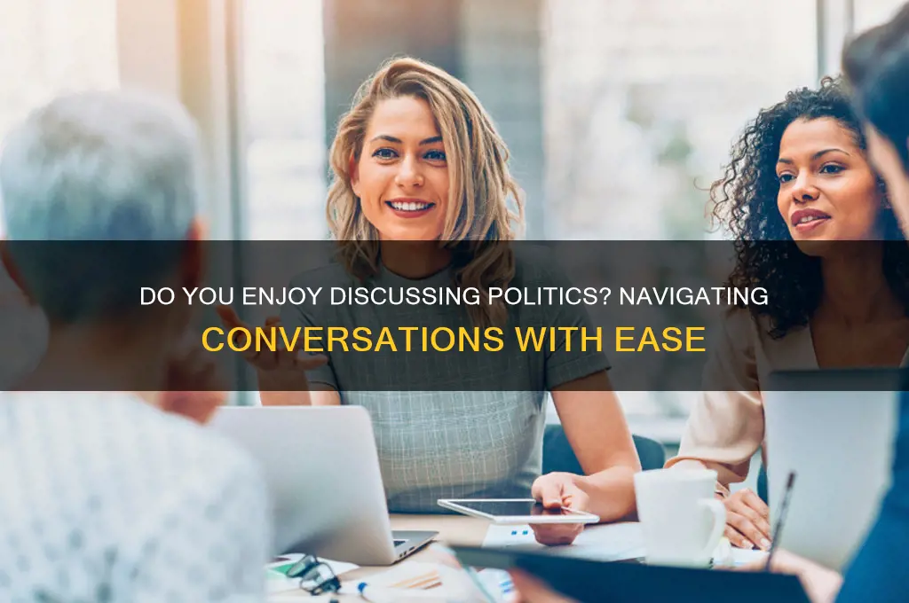 do you enjoy discussing politics