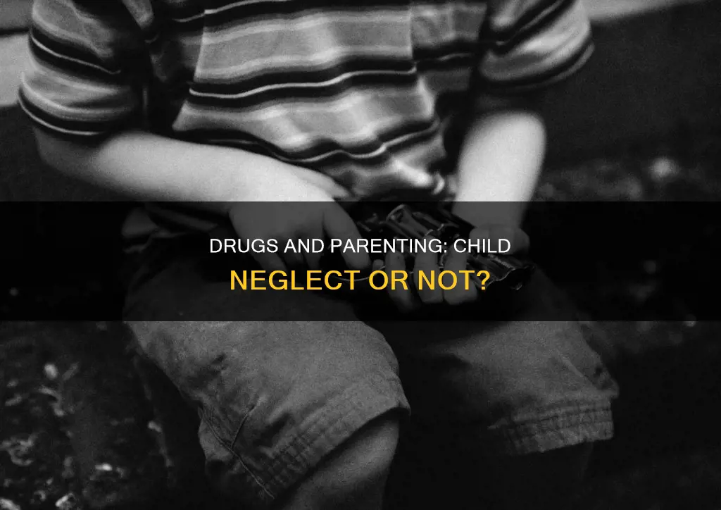 does doing drugs in front of your child constitute neglect