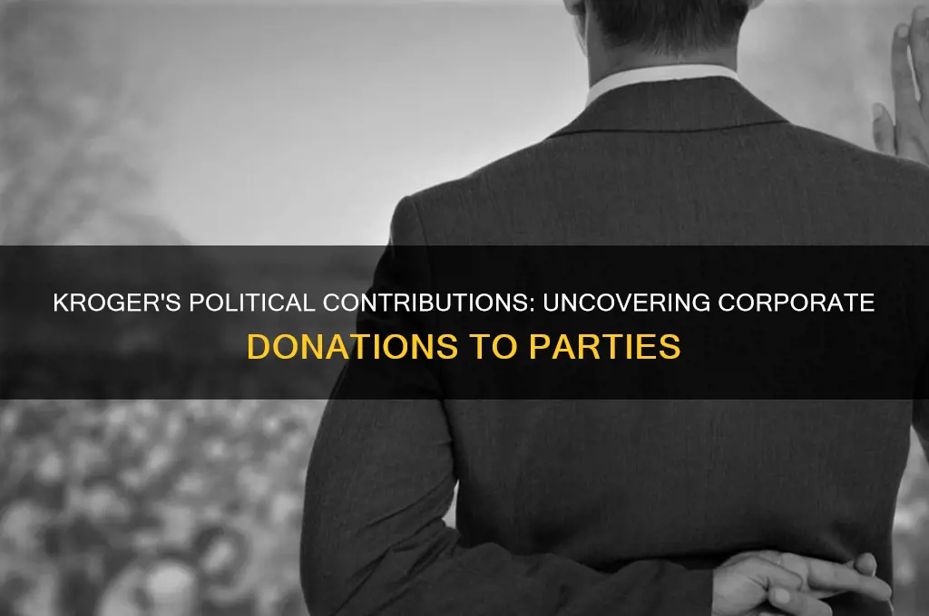 does kroger donate to political parties