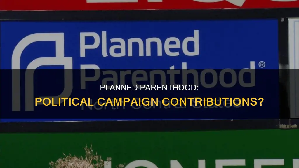 does planned parenthood contribute to political campaigns