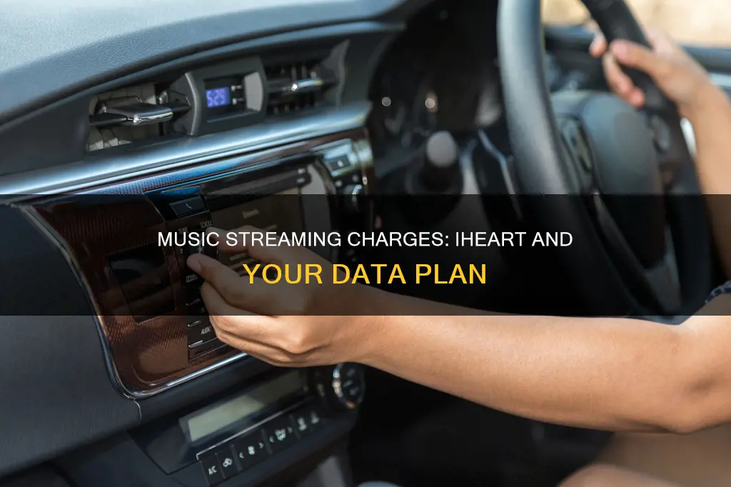does playing music from iheart constitute streaming charges