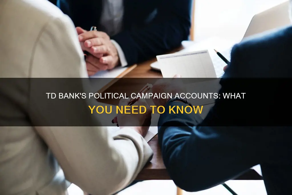 does td bank handle political campaign accounts