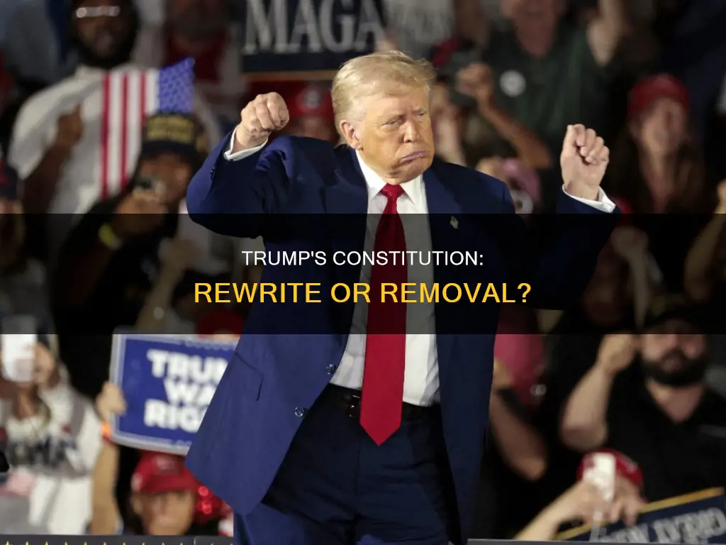 does trump want to do away with constitution