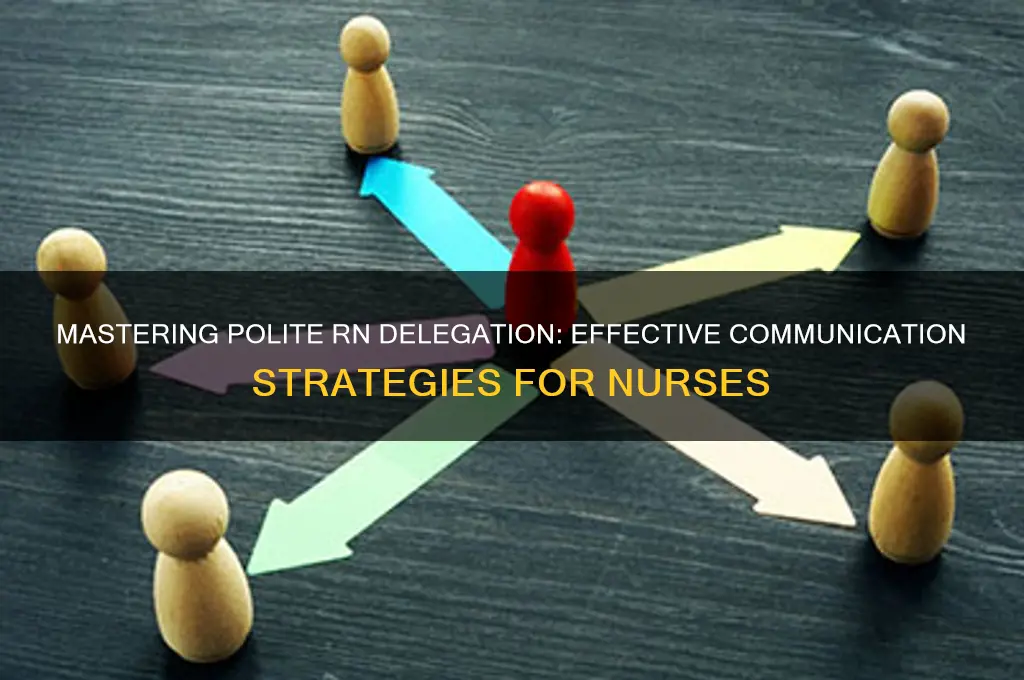 how an rn delegate politely