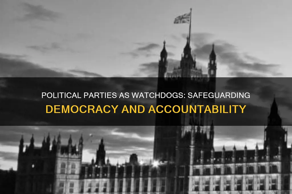 how are political parties watchdogs