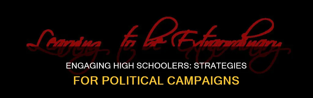 how can political campaigns engage high schoolers
