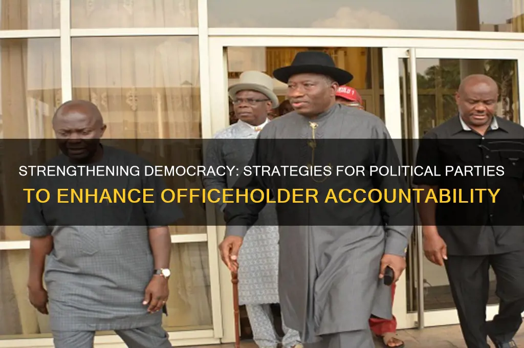 how can political parties help make officeholders more accountable