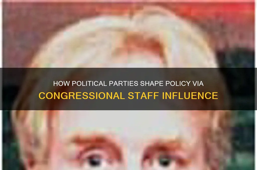 how can political parties influence policy through congressional sta