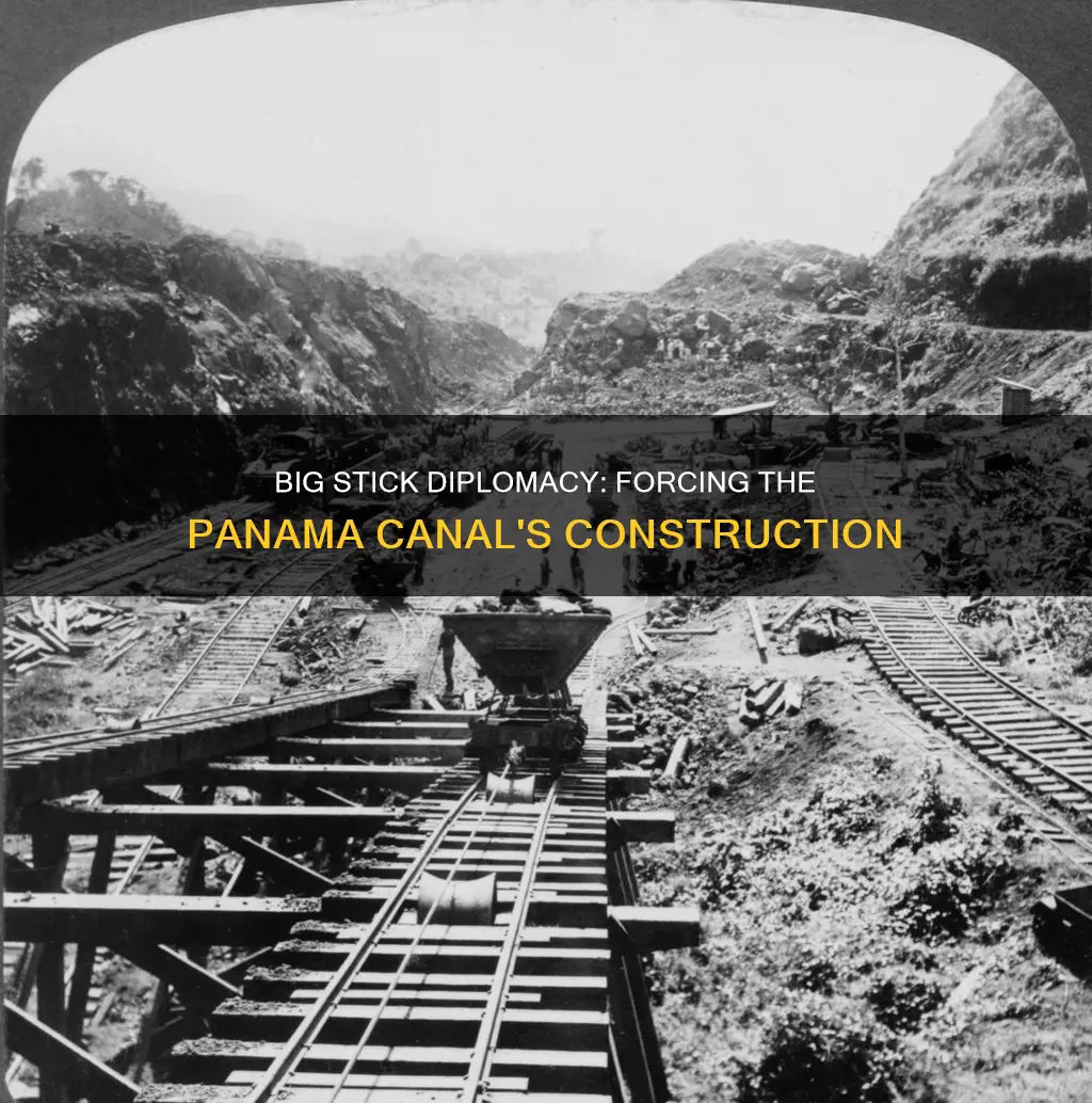 how did big stick diplomacy help build the panama canal