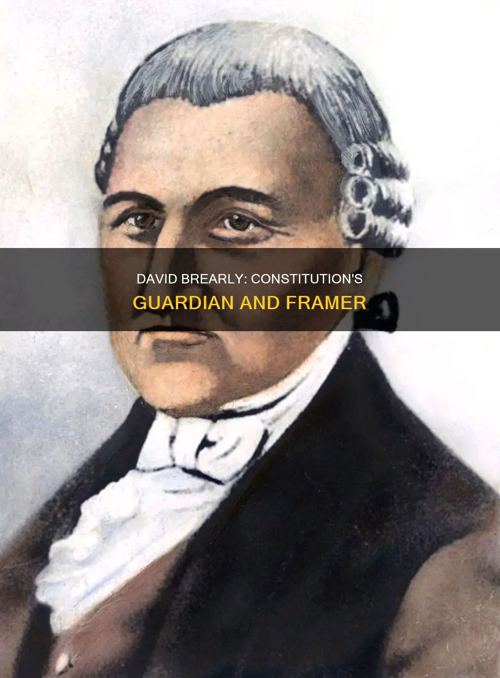 how did david brearly contribute to the constitution