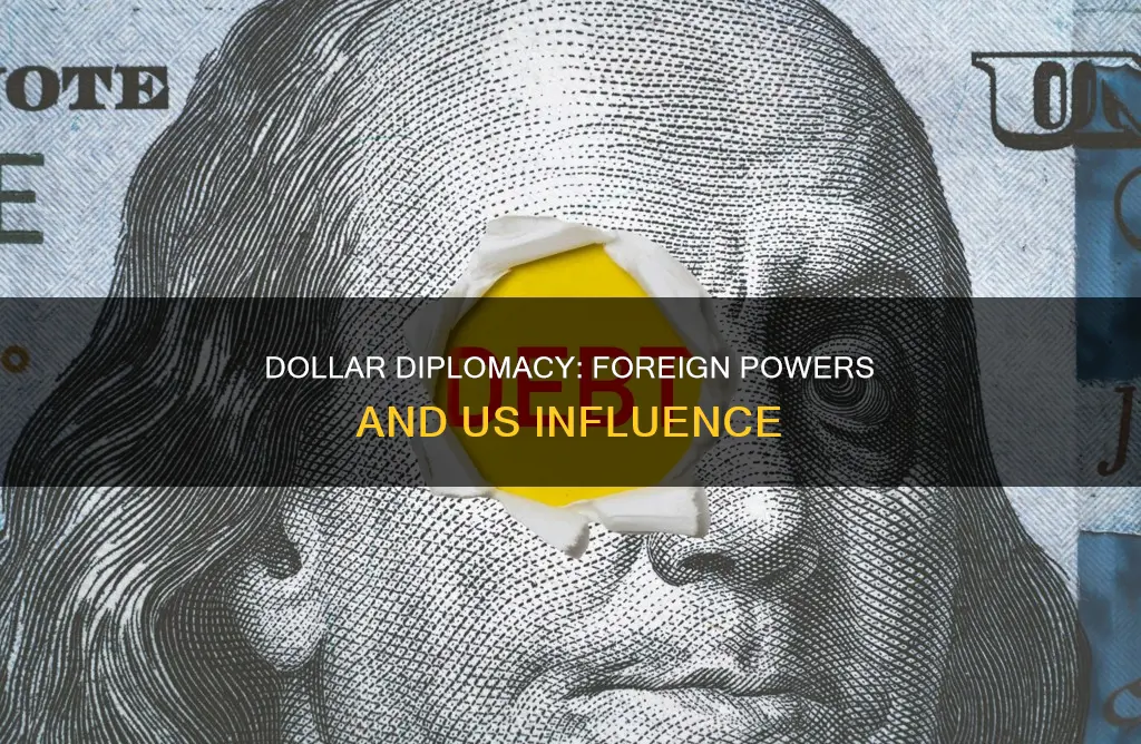 how did dollar diplomacy influence foreign powers