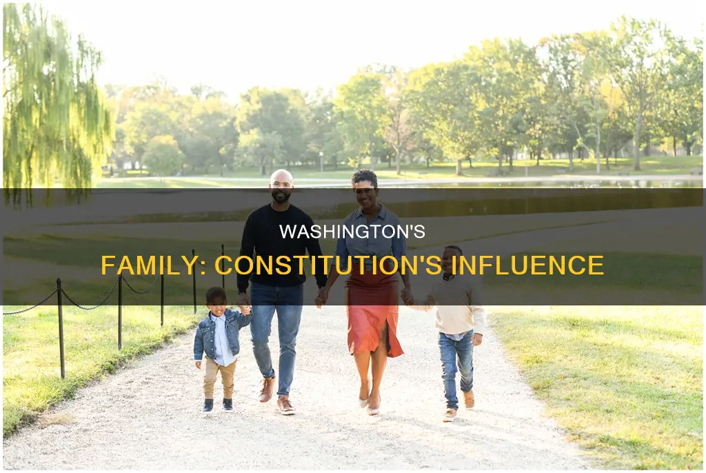 how did george washington family influence the constitution